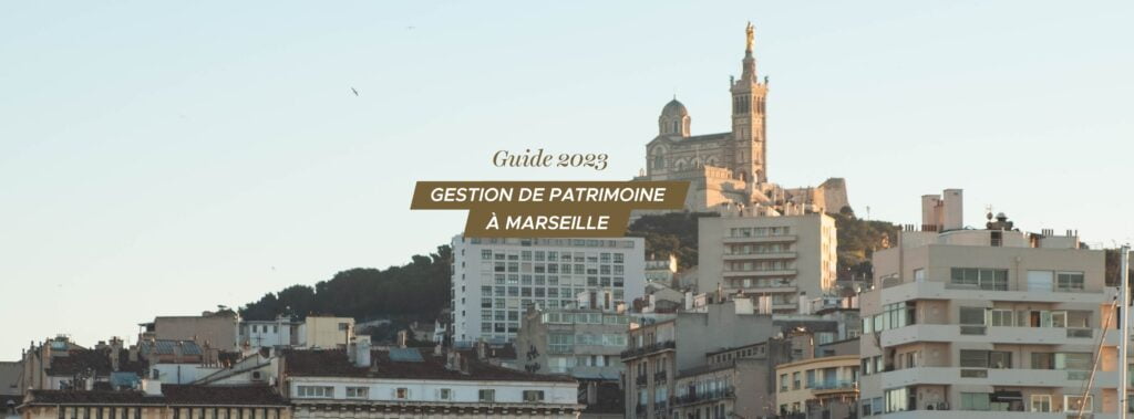 Gestion de patrimoine à Marseille : le guide complet